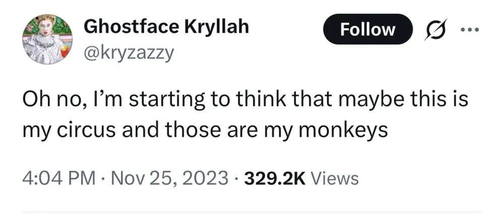 maybe this is my circus and those are my monkeys